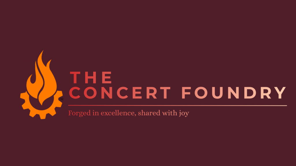 The Concert Foundry - Forged in excellence, shared with joy.